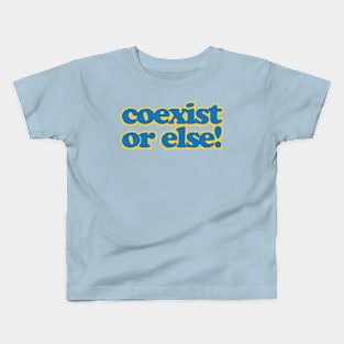 coexist or else Kids T-Shirt